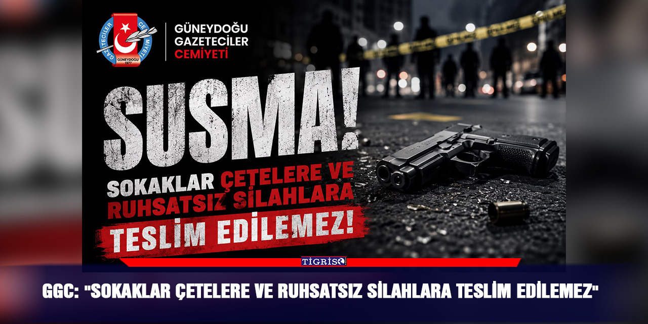 GGC: "Sokaklar çetelere ve ruhsatsız silahlara teslim edilemez"