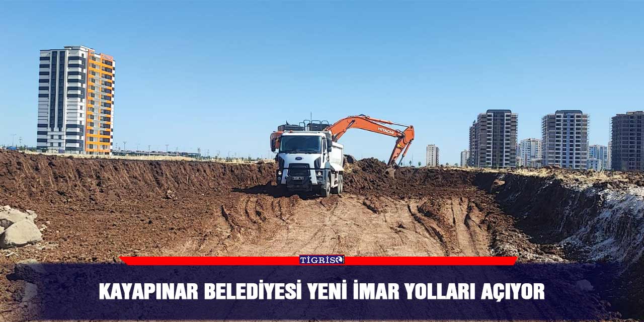 Kayapınar Belediyesi yeni imar yolları açıyor