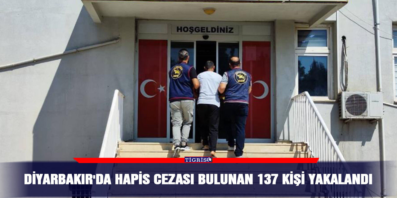 Diyarbakır'da hapis cezası bulunan 137 kişi yakalandı