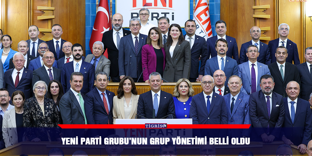 YENİ Parti Grubu’nun grup yönetimi belli oldu