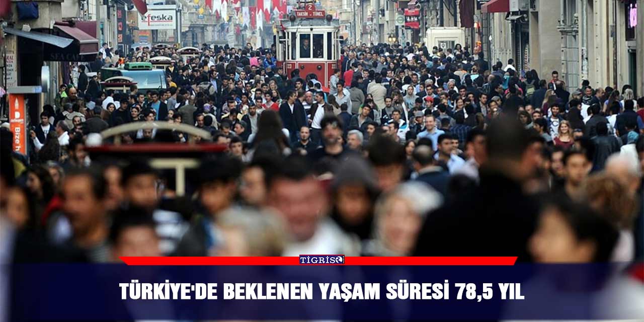 Türkiye'de beklenen yaşam süresi 78,5 yıl