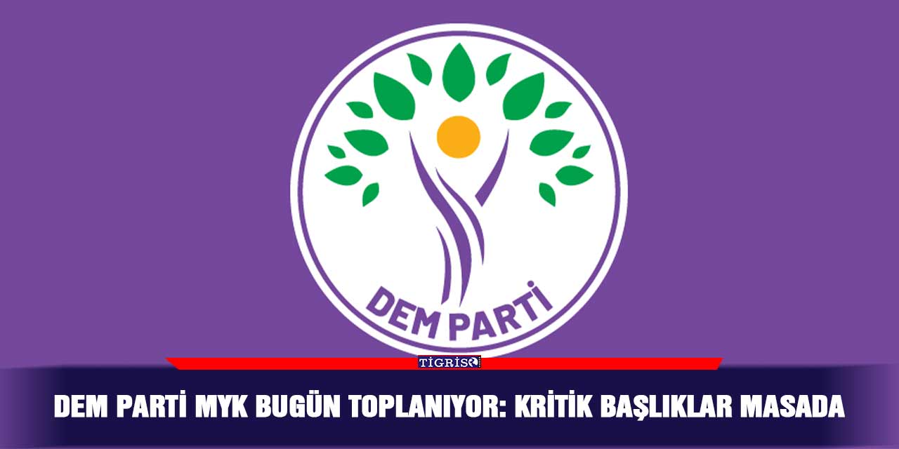 DEM Parti MYK bugün toplanıyor: Kritik başlıklar masada