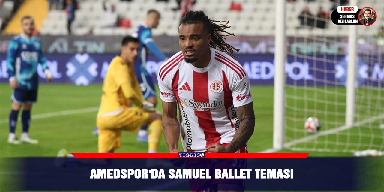 Amedspor'da Samuel Ballet teması