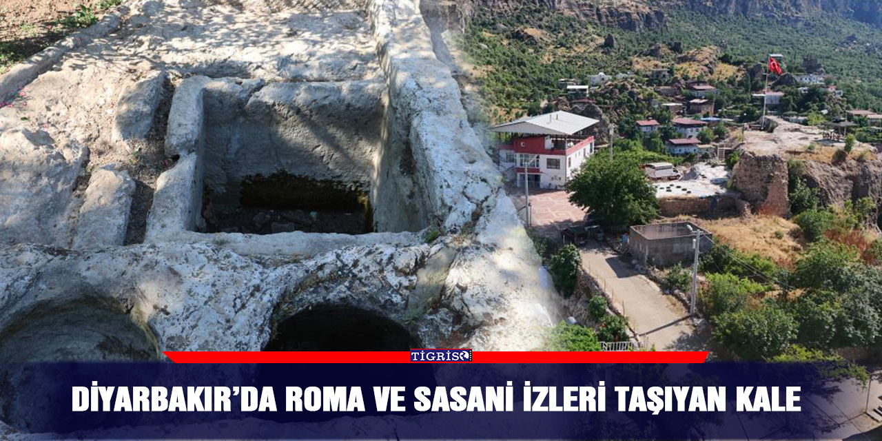 Diyarbakır’da Roma ve Sasani izleri taşıyan kale