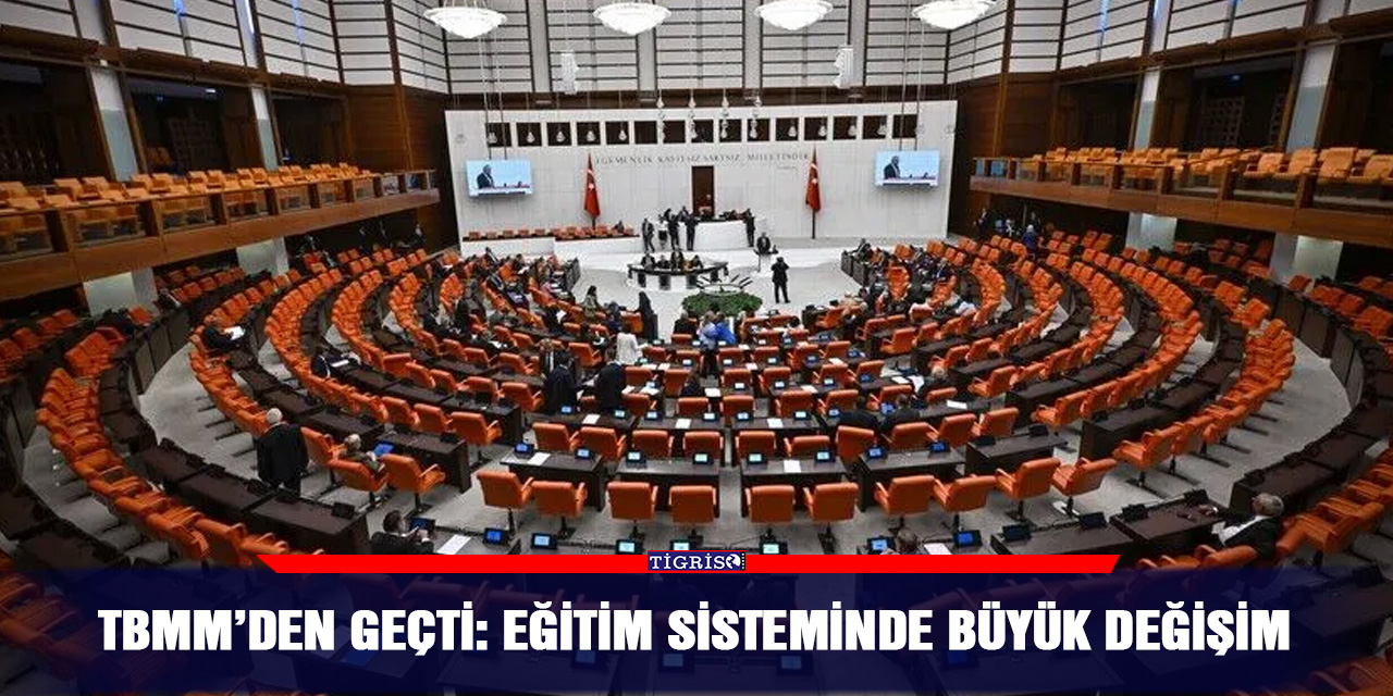 TBMM’den Geçti: Eğitim sisteminde büyük değişim