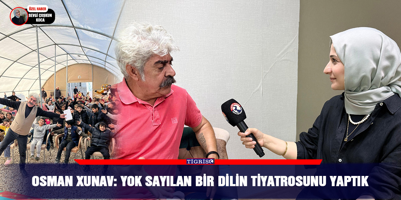Osman Xunav: Yok Sayılan bir dilin tiyatrosunu yaptık