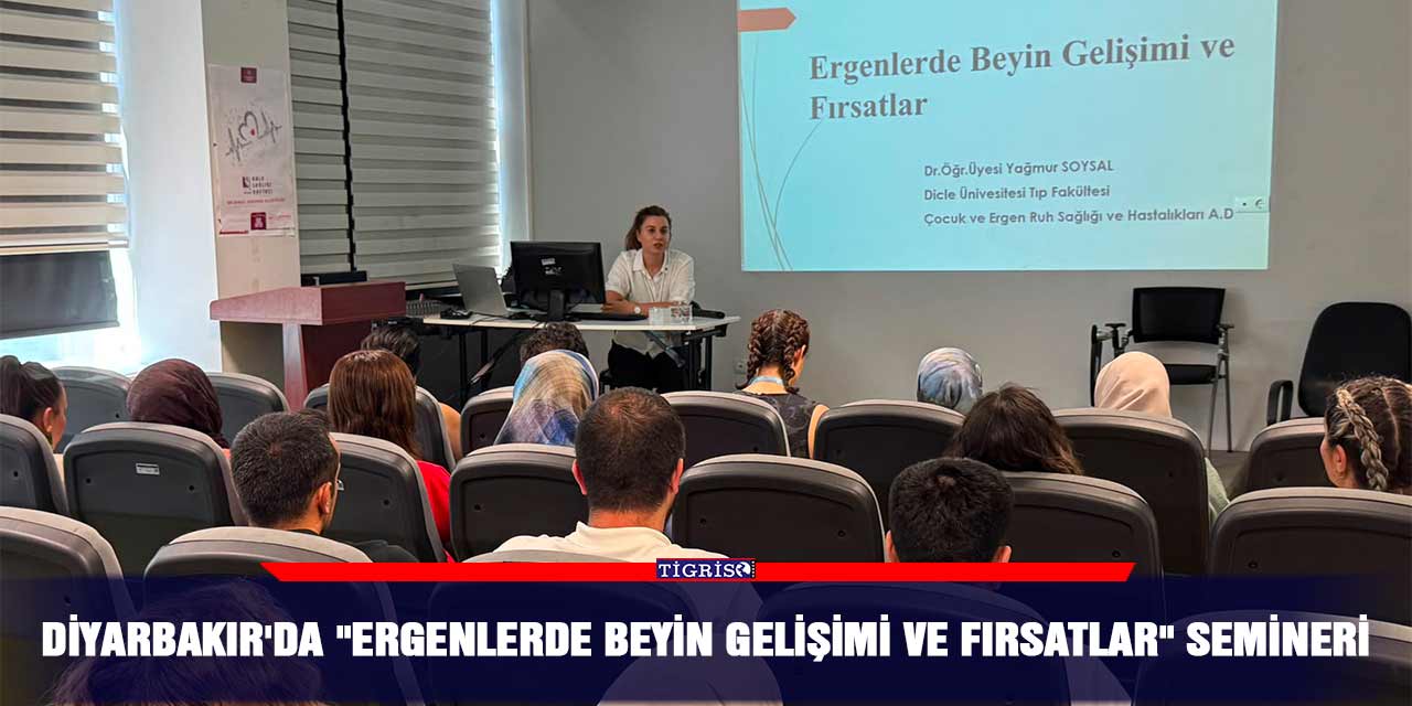 Diyarbakır'da "Ergenlerde Beyin Gelişimi ve Fırsatlar" semineri