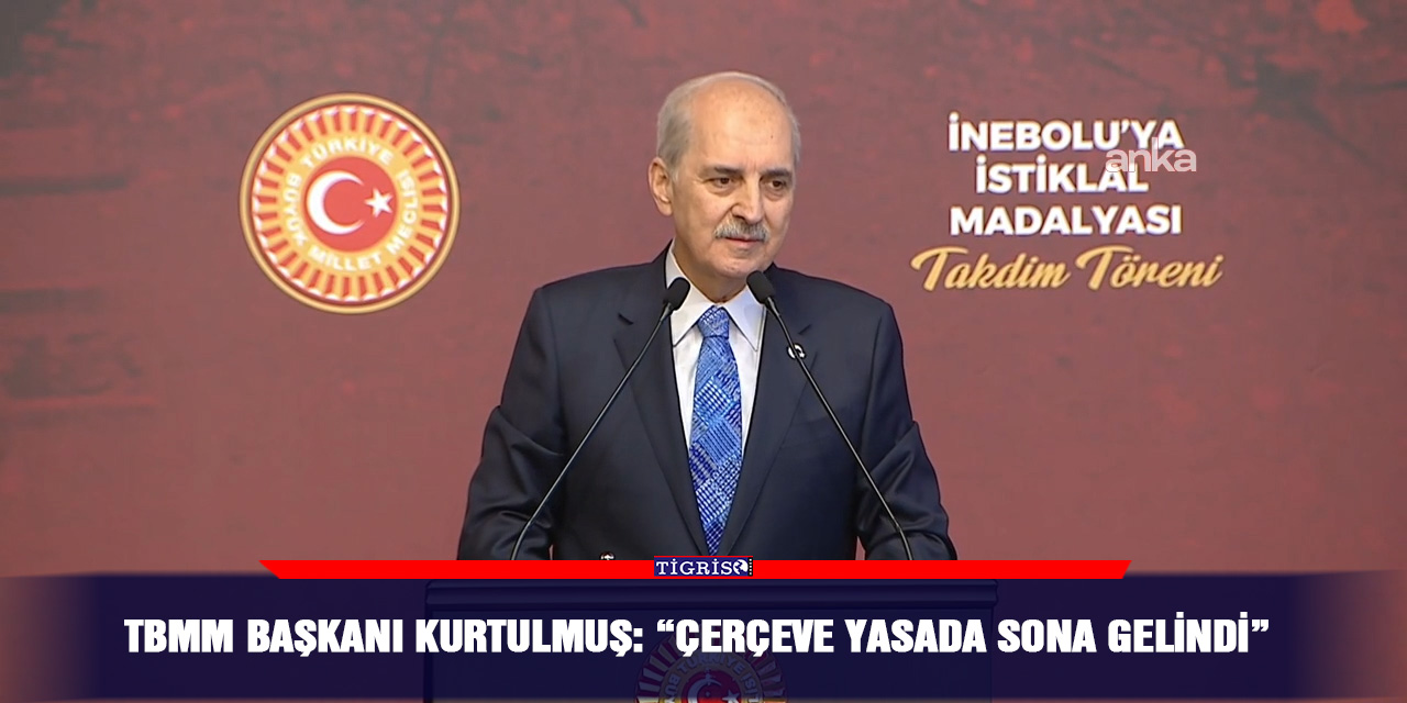 TBMM Başkanı Kurtulmuş: “Çerçeve yasada sona gelindi”