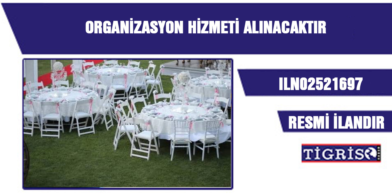 ORGANİZASYON HİZMETİ ALINACAKTIR