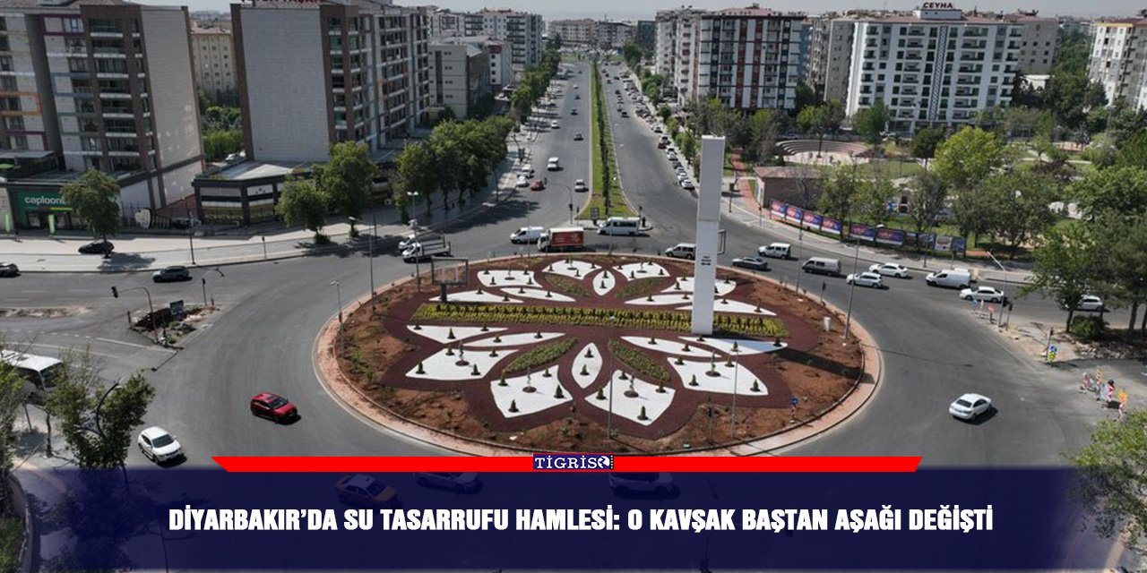 Diyarbakır’da su tasarrufu hamlesi: O kavşak baştan aşağı değişti