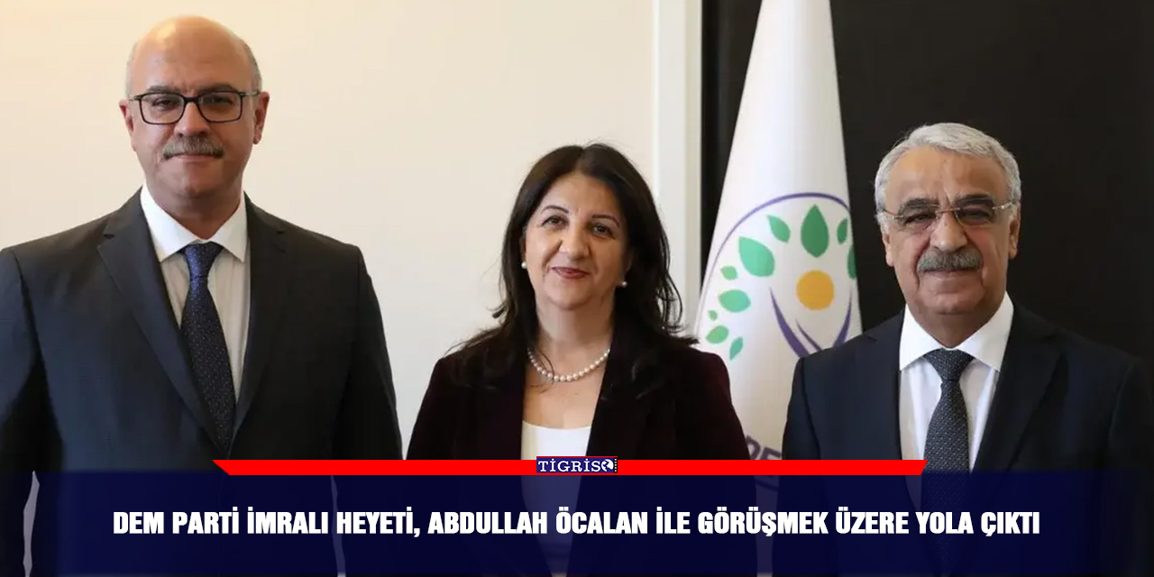 DEM Parti İmralı Heyeti, Abdullah Öcalan ile görüşmek üzere yola çıktı