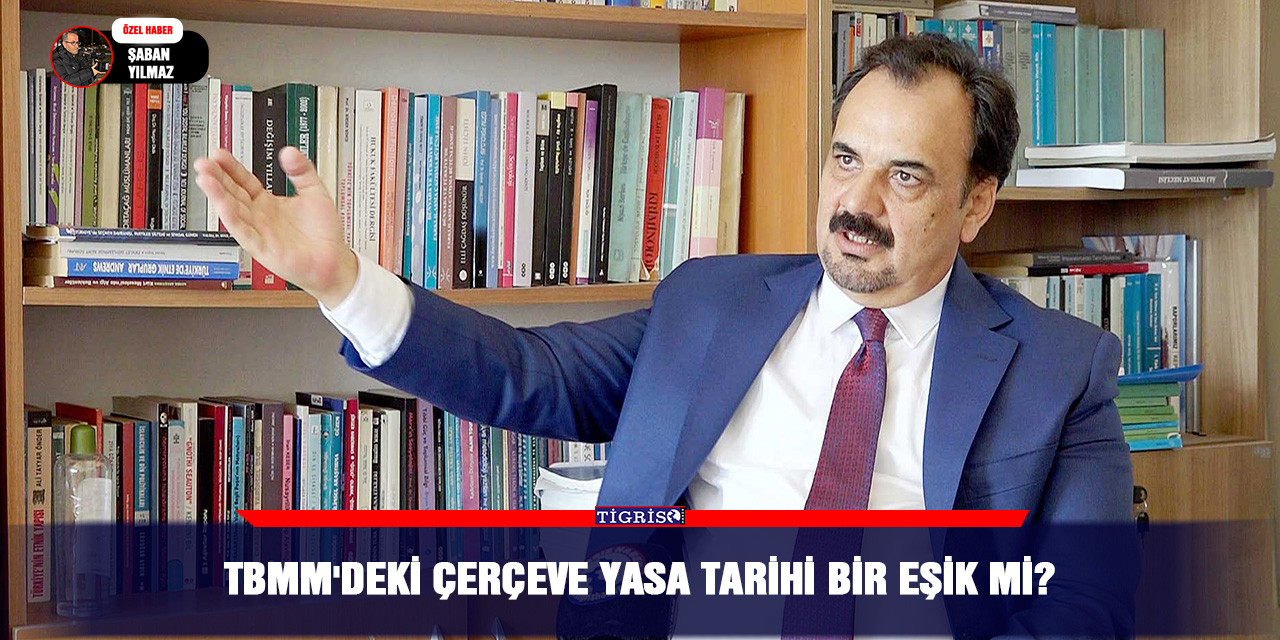 TBMM'DEKİ ÇERÇEVE YASA TARİHİ BİR EŞİK Mİ?