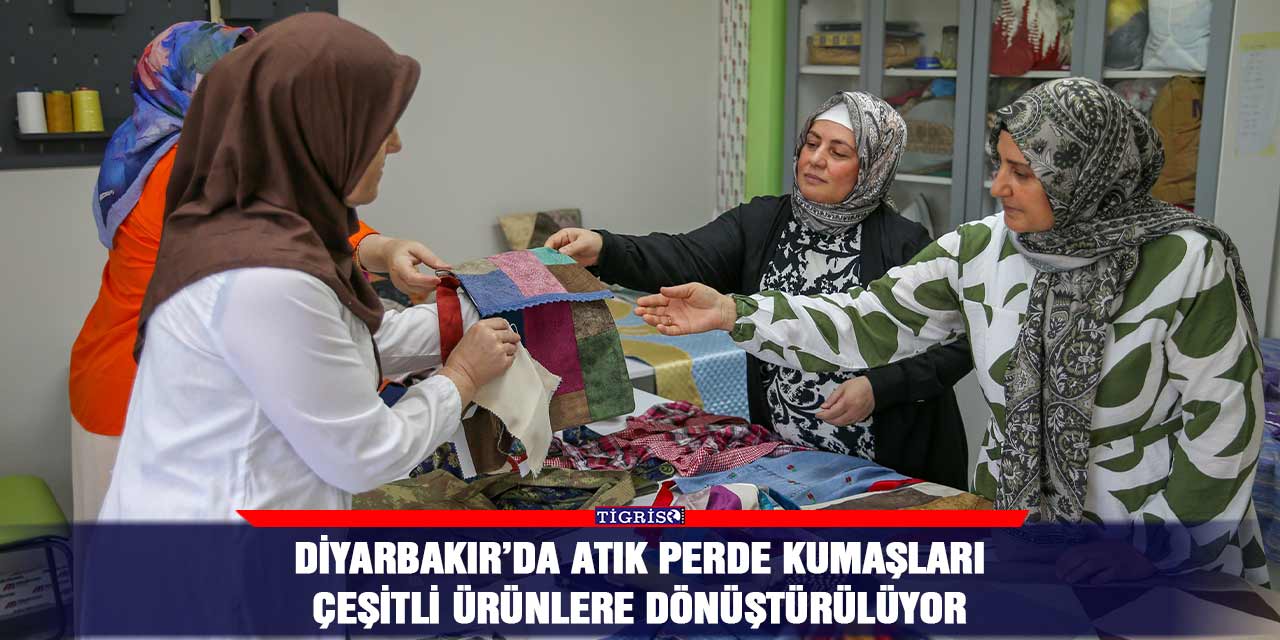 Diyarbakır’da atık perde kumaşları çeşitli ürünlere dönüştürülüyor