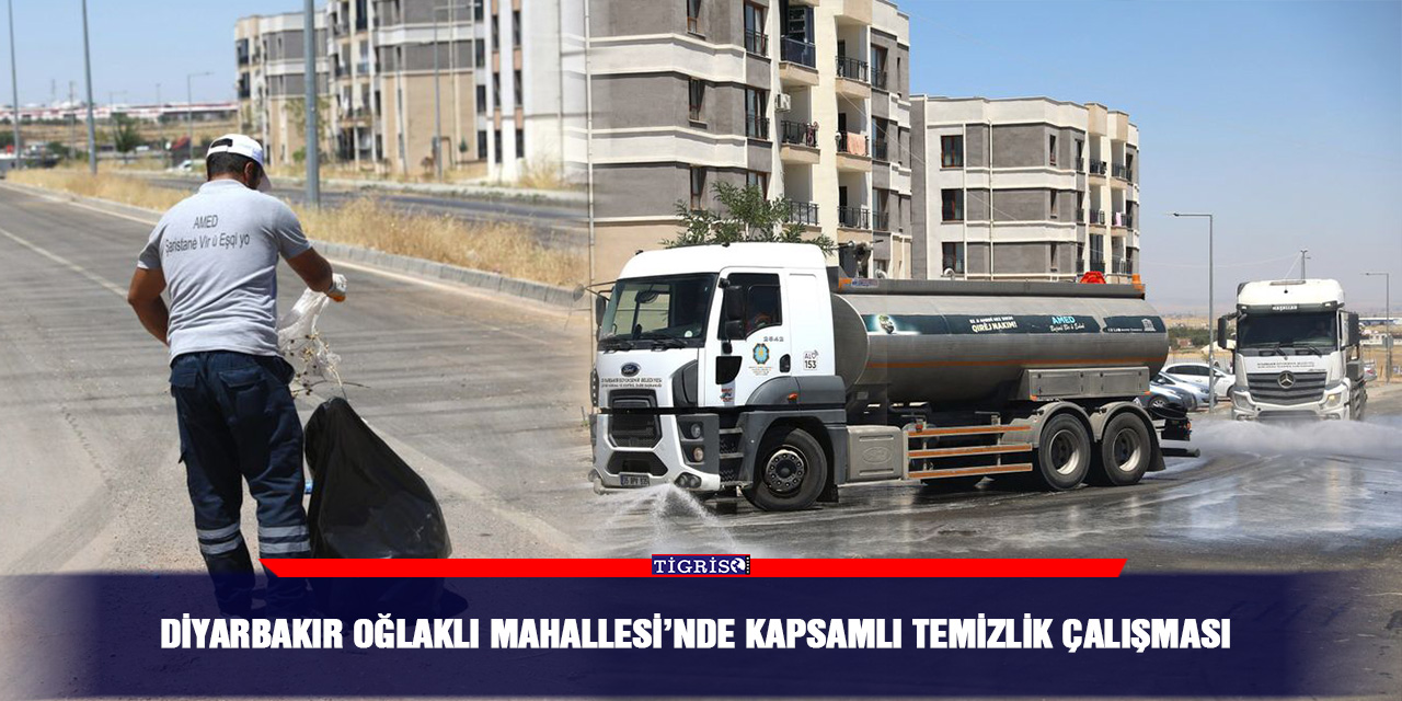 Diyarbakır Oğlaklı mahallesi’nde kapsamlı temizlik çalışması