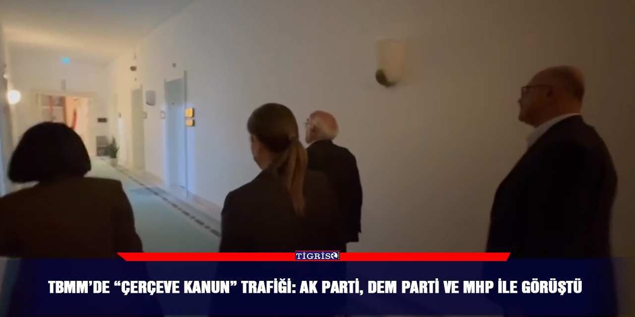 TBMM’de “Çerçeve Kanun” Trafiği: AK Parti, DEM Parti ve MHP ile Görüştü