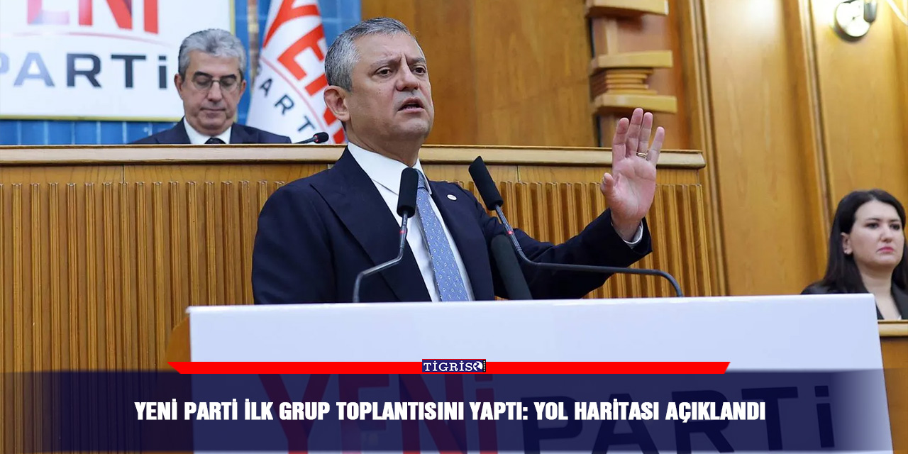 YENİ Parti ilk grup toplantısını yaptı: Yol haritası açıklandı