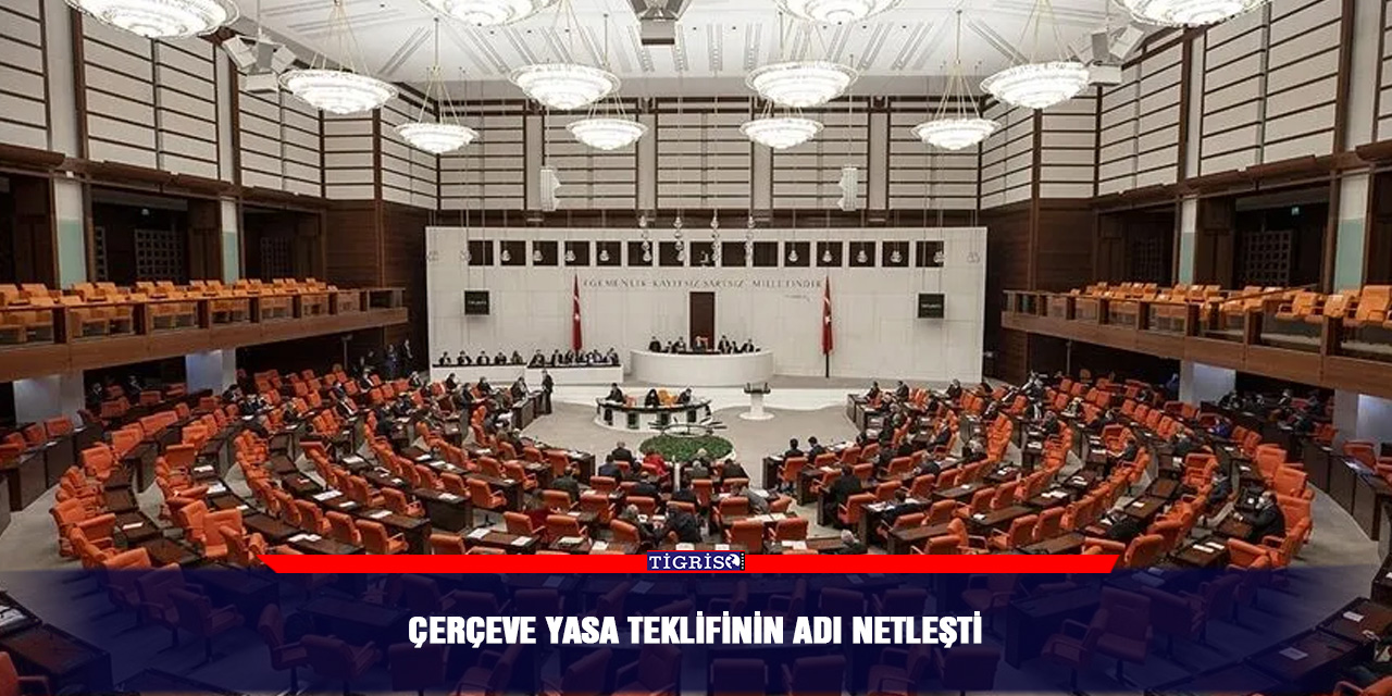 Çerçeve yasa teklifinin adı netleşti