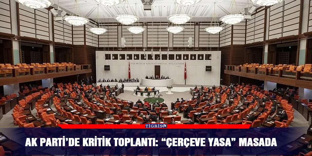 Ak Parti’de kritik toplantı: “Çerçeve yasa” masada