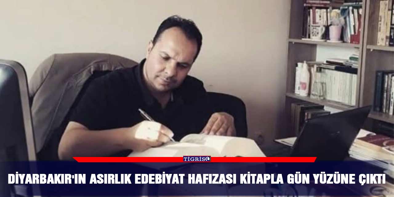 Diyarbakır'ın asırlık edebiyat hafızası kitapla gün yüzüne çıktı