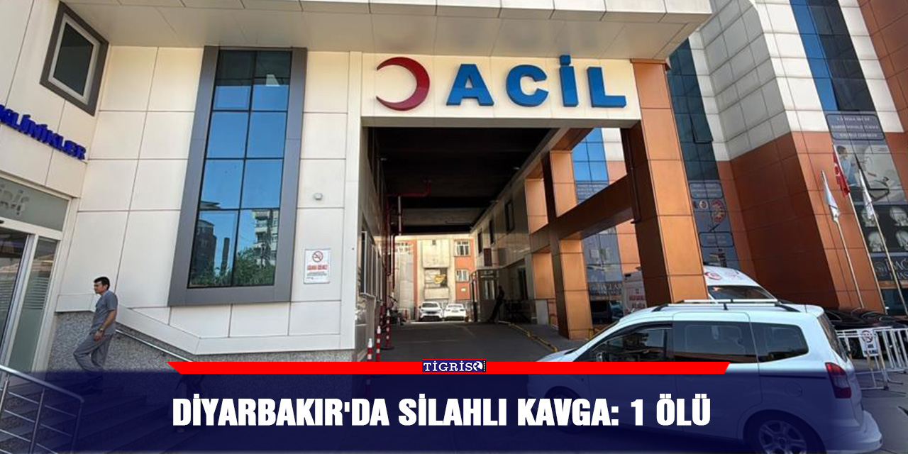 Diyarbakır'da silahlı kavga: 1 ölü
