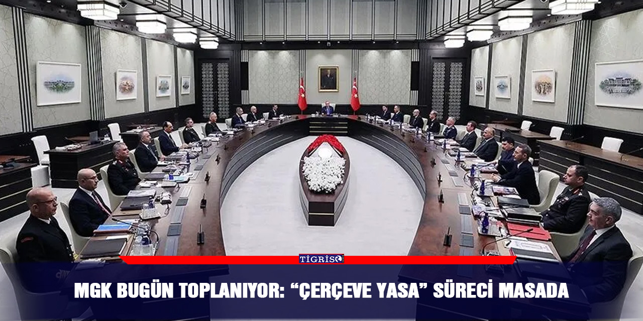 MGK bugün toplanıyor: “Çerçeve yasa” süreci masada