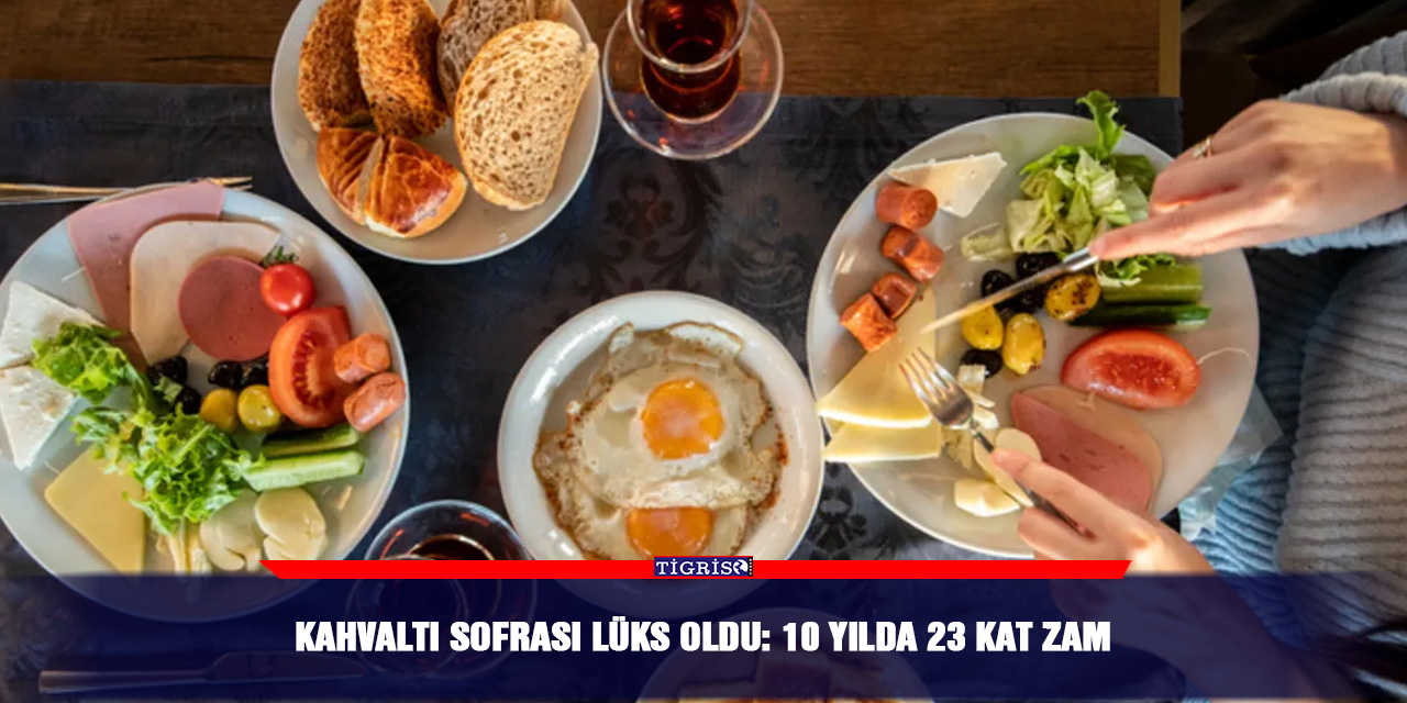 Kahvaltı sofrası lüks oldu: 10 yılda 23 kat zam