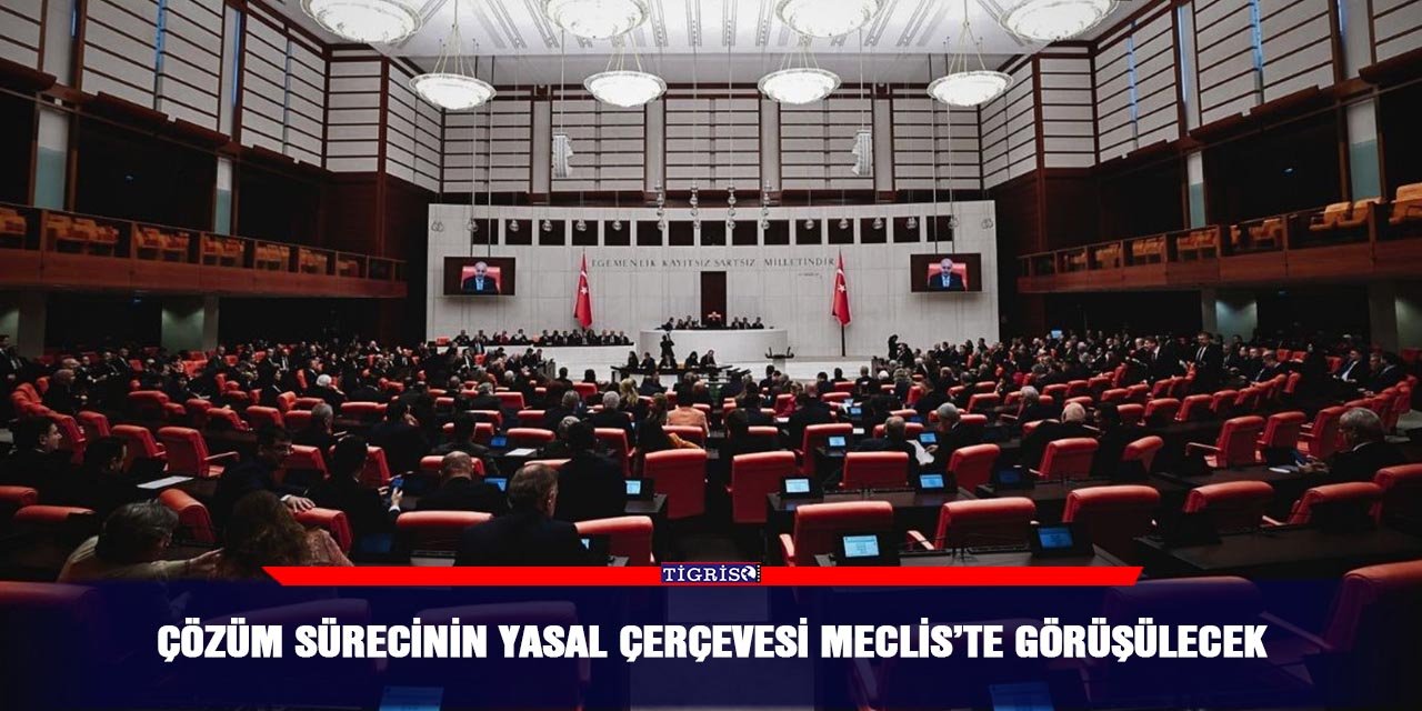 Çözüm sürecinin yasal çerçevesi Meclis’te görüşülecek