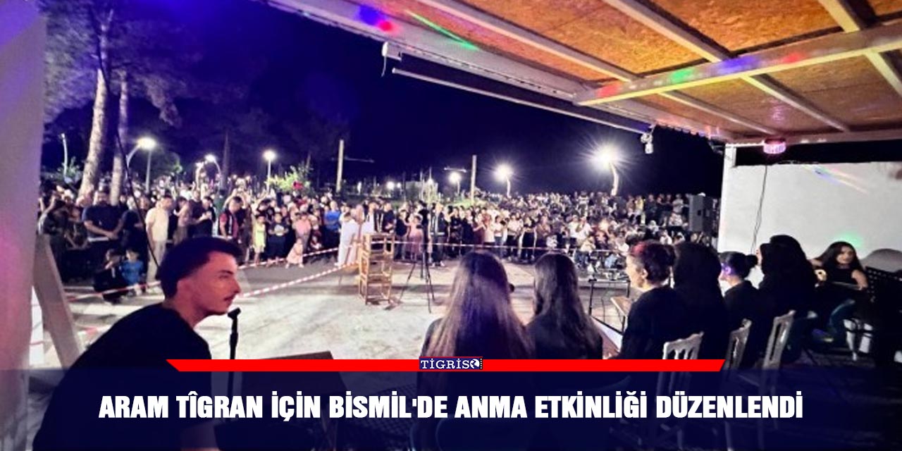Aram Tîgran için Bismil'de anma etkinliği düzenlendi