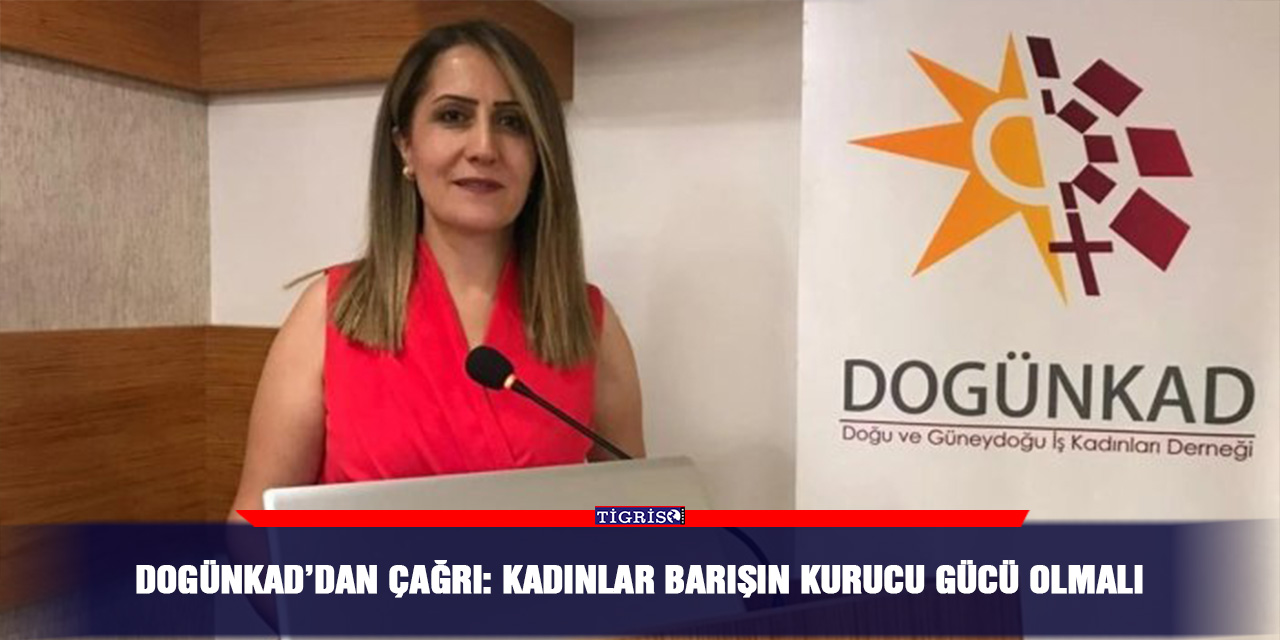 DOGÜNKAD’dan çağrı: Kadınlar barışın kurucu gücü olmalı