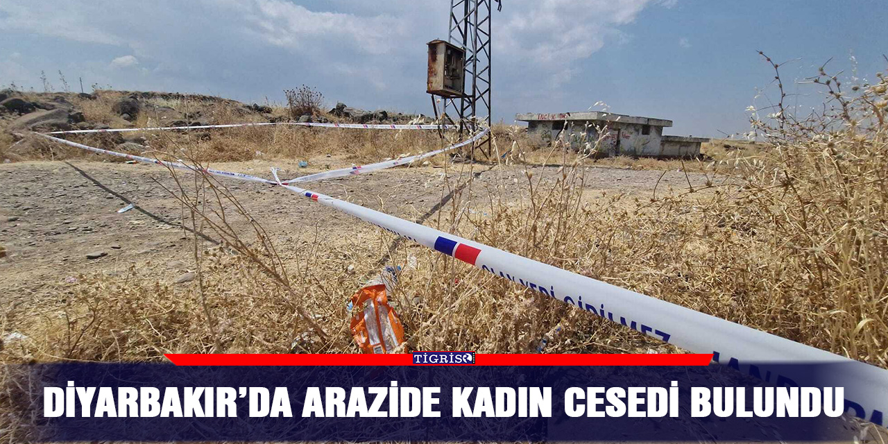 Diyarbakır’da arazide kadın cesedi bulundu