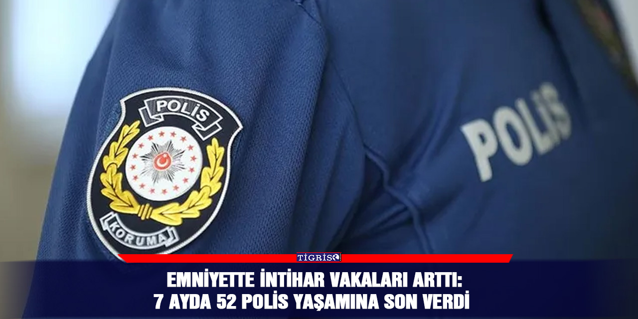 Emniyette intihar vakaları arttı: 7 ayda 52 polis yaşamına son verdi