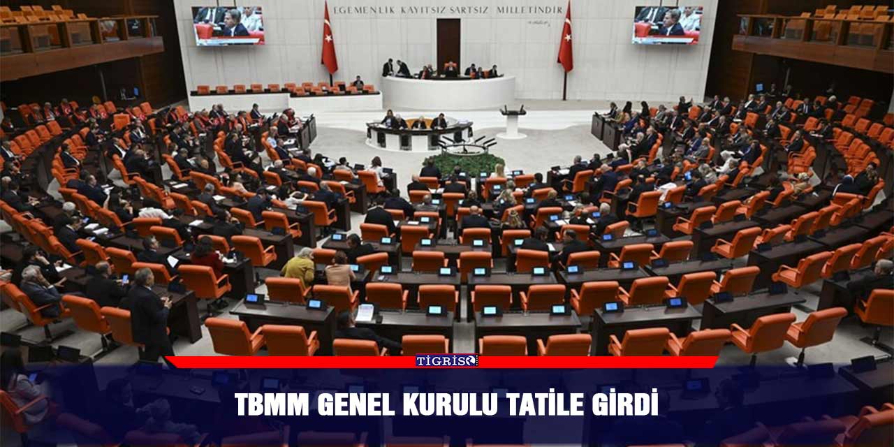 TBMM Genel Kurulu tatile girdi