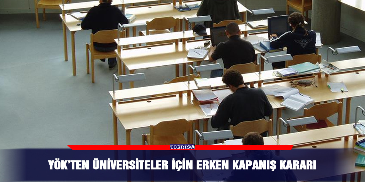YÖK’ten üniversiteler için erken kapanış kararı