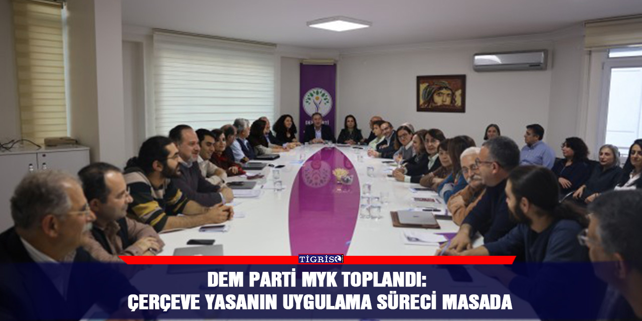 DEM Parti MYK toplandı: Çerçeve yasanın uygulama süreci masada