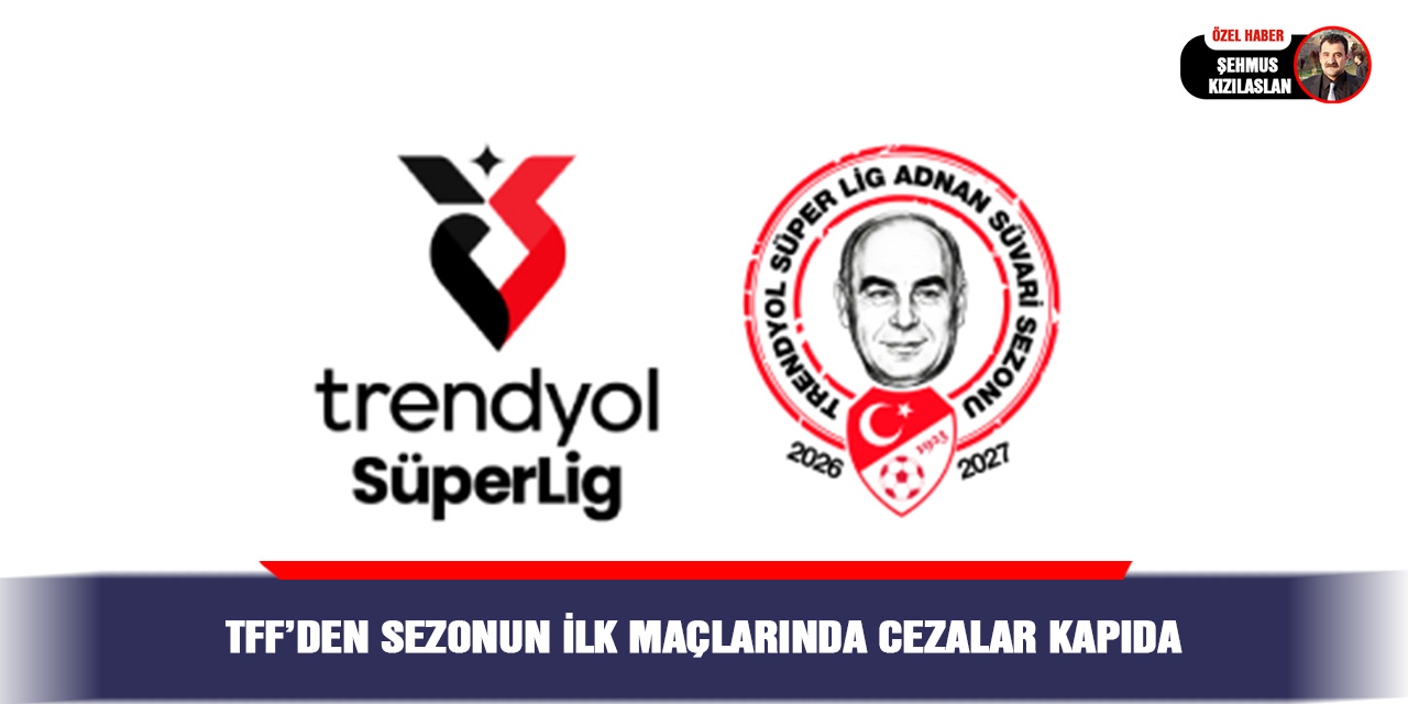 TFF’den sezonun ilk maçlarında cezalar kapıda