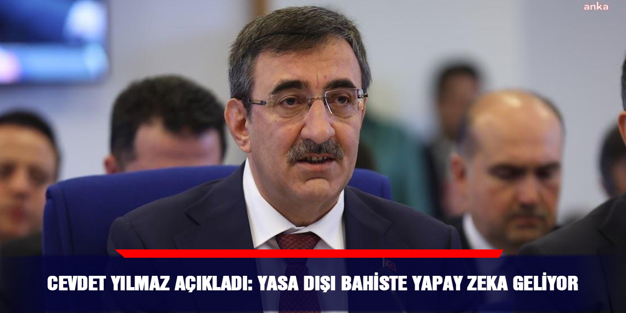 Cevdet Yılmaz açıkladı: Yasa dışı bahiste yapay zeka geliyor