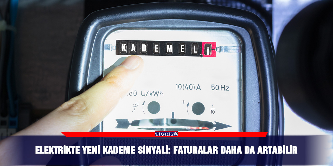 Elektrikte yeni kademe sinyali: Faturalar daha da artabilir