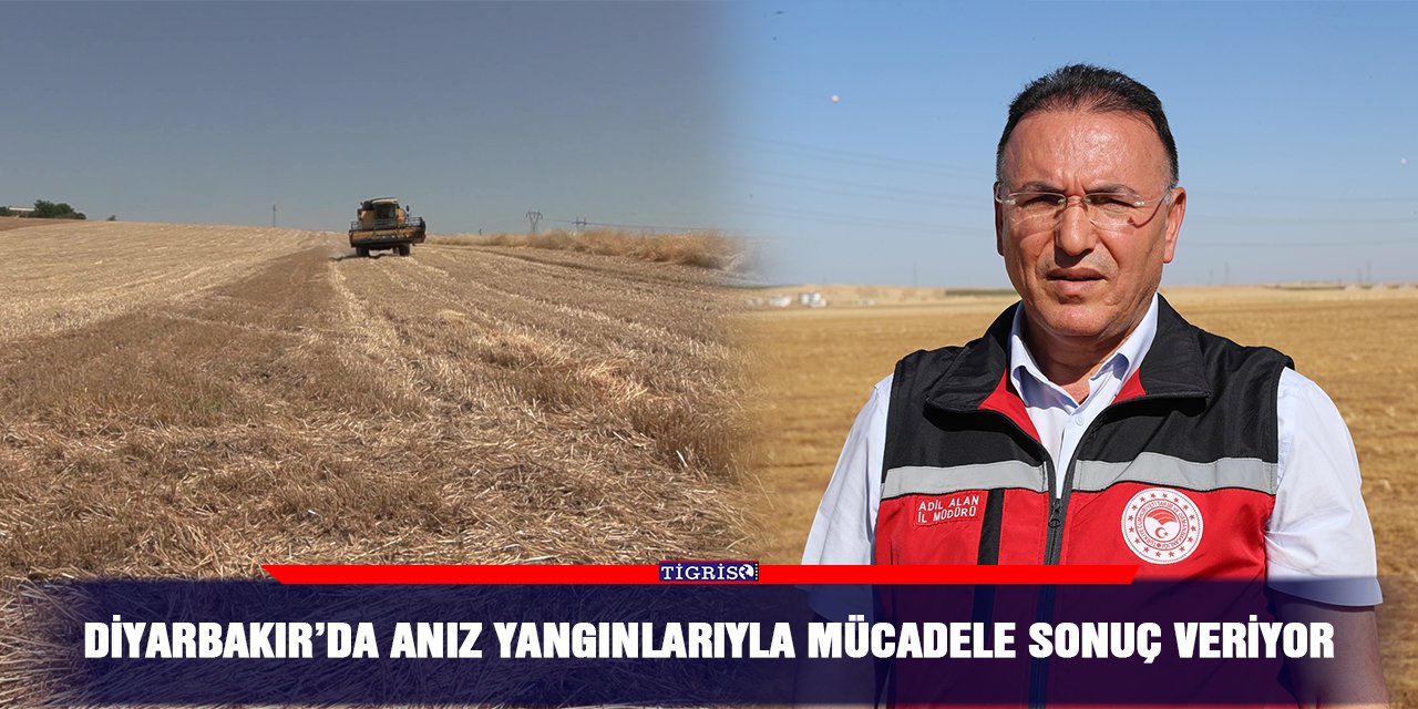 Diyarbakır’da anız yangınlarıyla mücadele sonuç veriyor