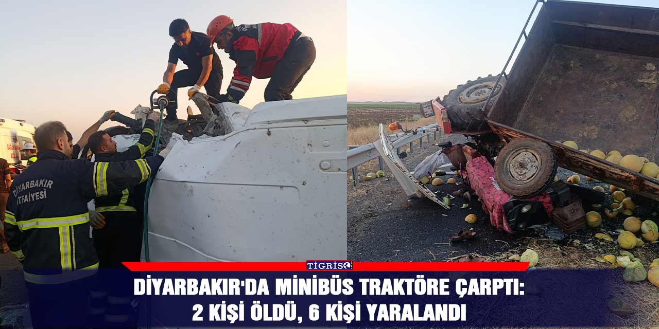 Diyarbakır'da minibüs traktöre çarptı: 2 kişi öldü, 6 kişi yaralandı
