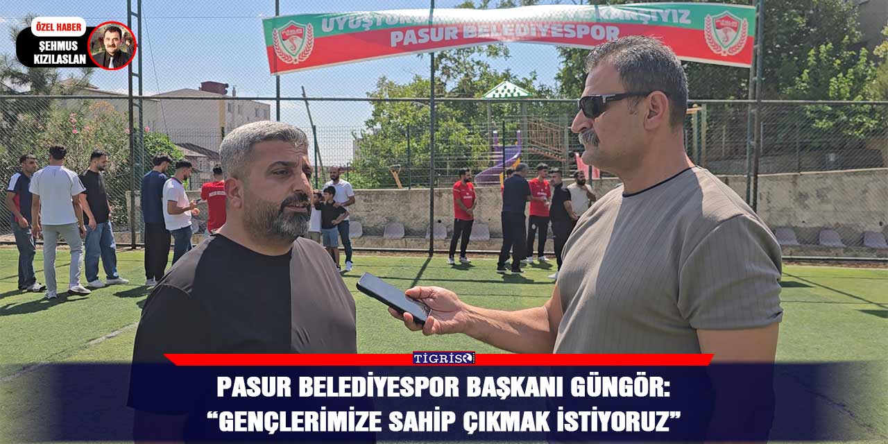 Pasur Belediyespor Başkanı Güngör: “Gençlerimize sahip çıkmak istiyoruz”