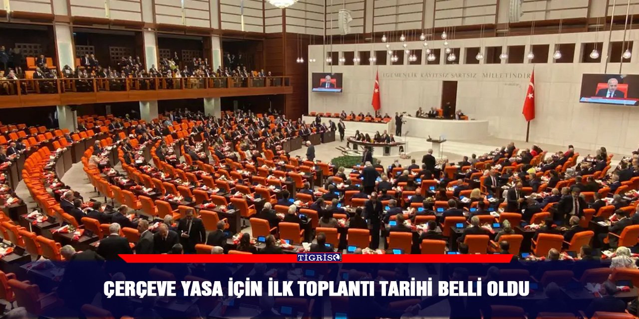 Çerçeve Yasa için ilk toplantı tarihi belli oldu