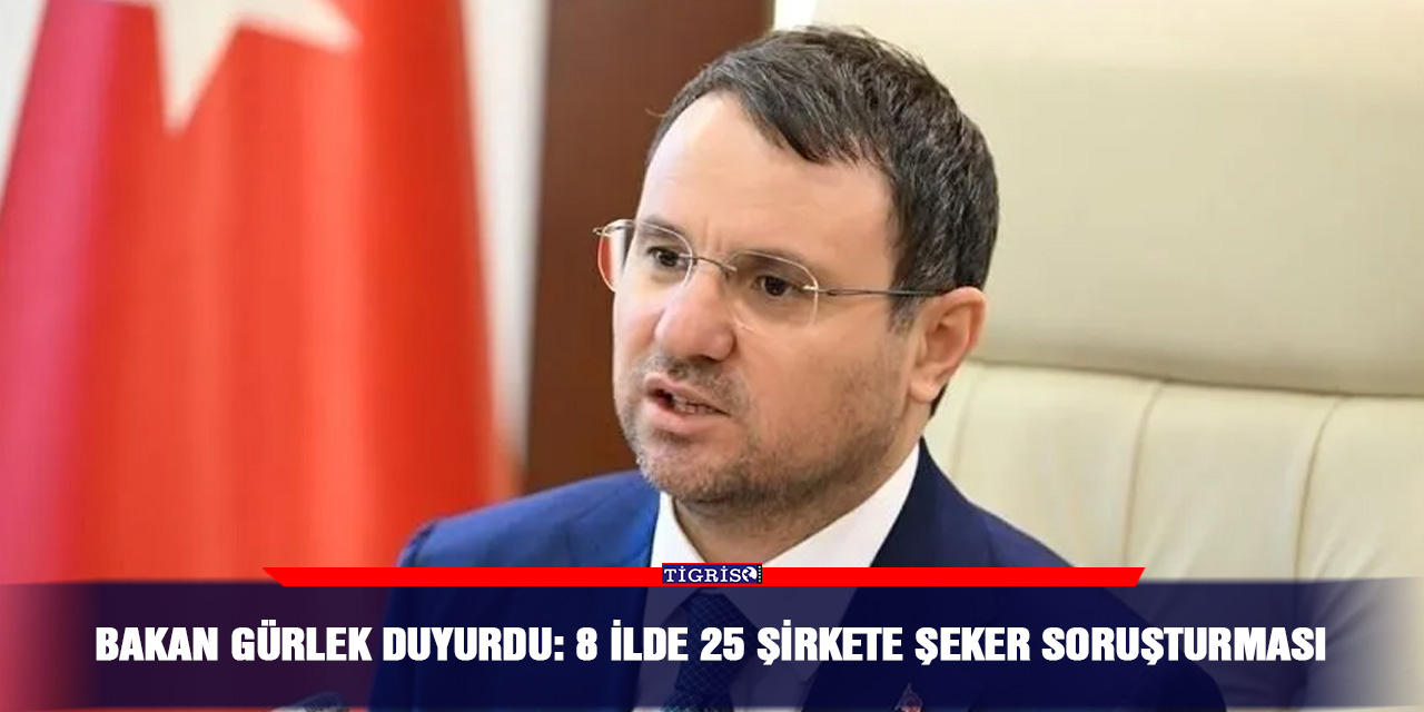 Bakan Gürlek duyurdu: 8 ilde 25 şirkete şeker soruşturması