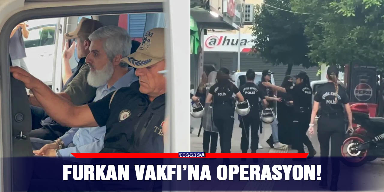 Furkan Vakfı’na operasyon!