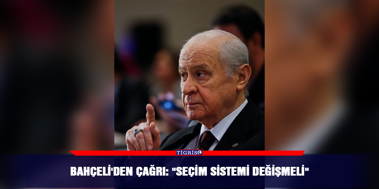 Bahçeli'den çağrı: "Seçim sistemi değişmeli"