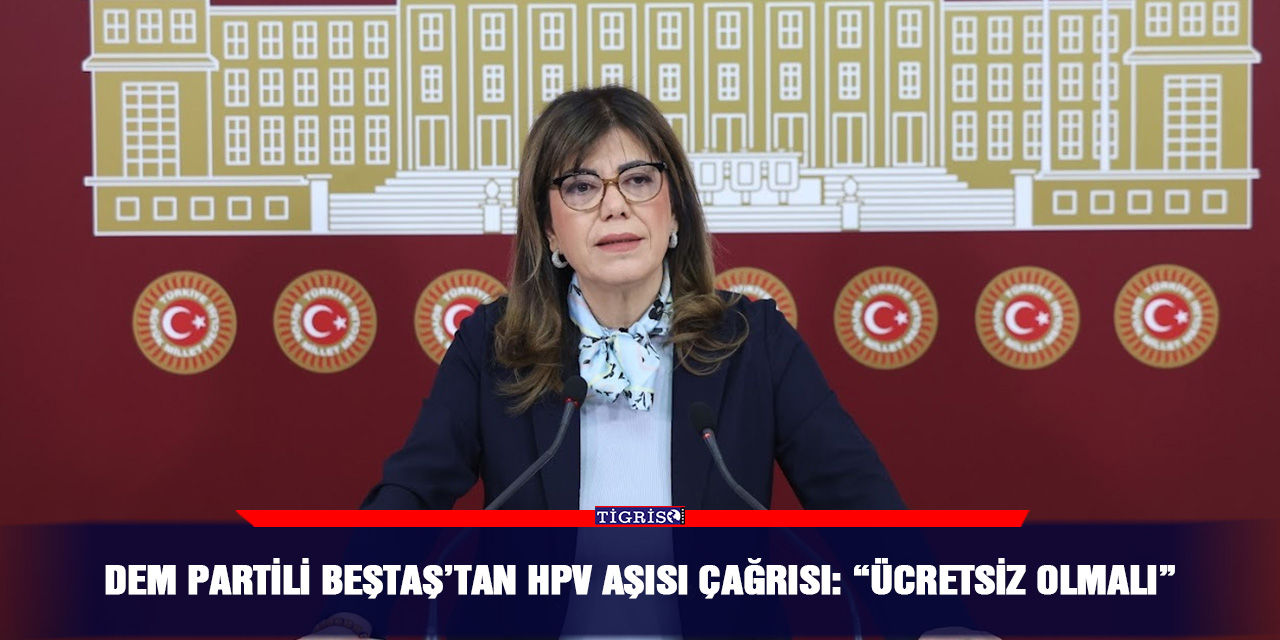 DEM Partili Beştaş’tan HPV aşısı çağrısı: “Ücretsiz olmalı”