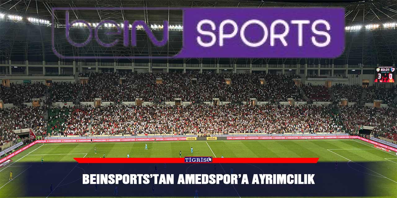 beINSPORTS’tan Amedspor’a ayrımcılık
