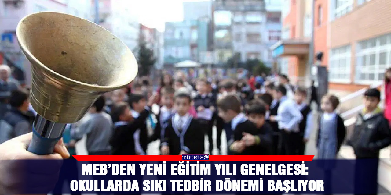 MEB’den yeni eğitim yılı genelgesi: Okullarda sıkı tedbir dönemi başlıyor