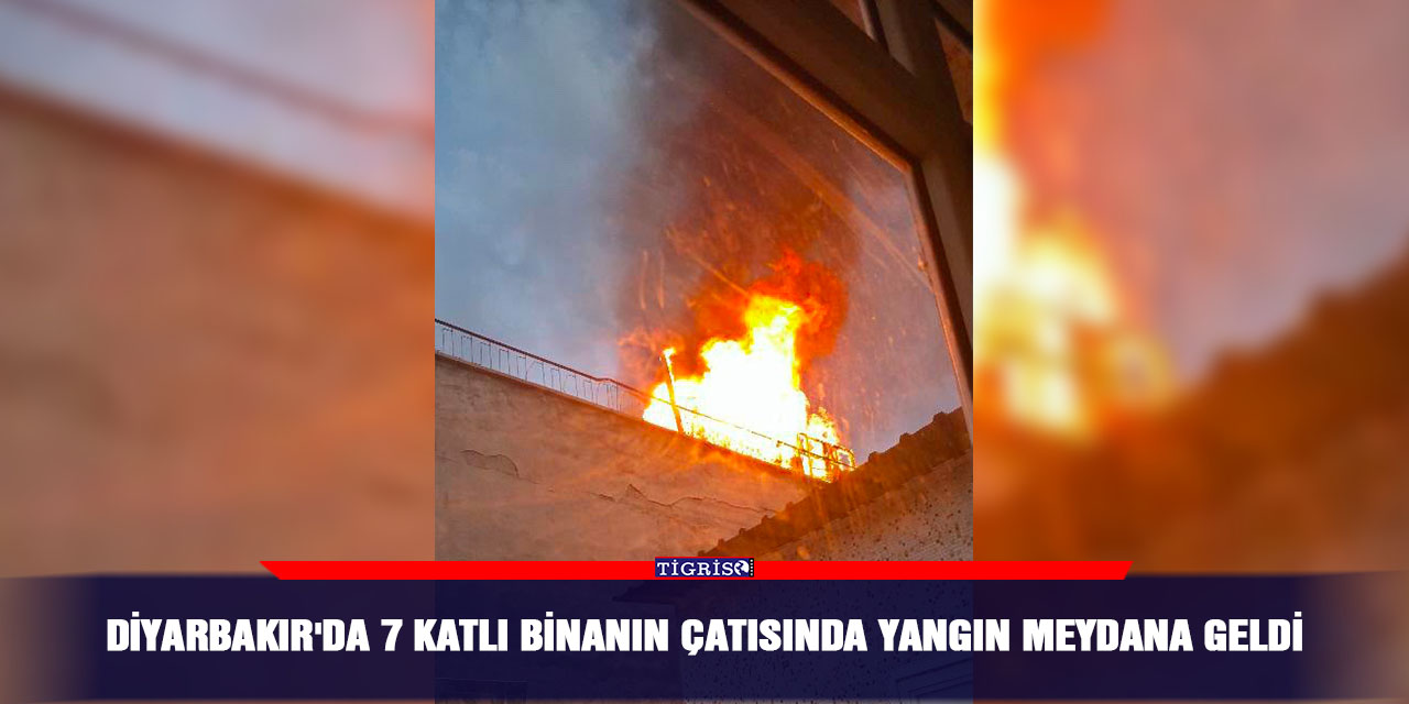 Diyarbakır'da 7 katlı binanın çatısında yangın meydana geldi