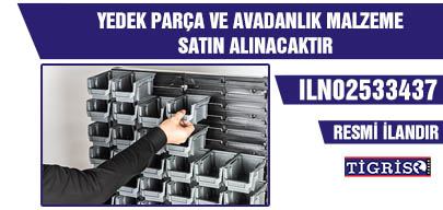 YEDEK PARÇA VE AVADANLIK MALZEME SATIN ALINACAKTIR