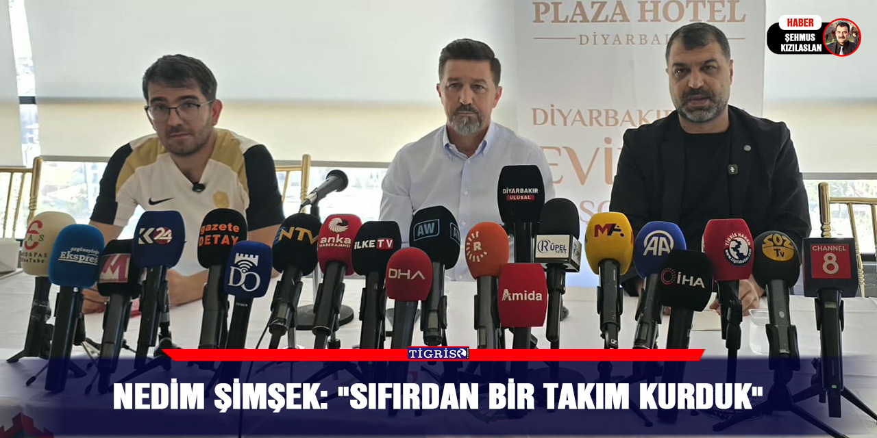 Nedim Şimşek: "Sıfırdan bir takım kurduk"